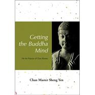 Getting the Buddha Mind : On the Practice of Chan Retreat