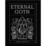 Eternal Goth Exploring the World’s Most Enigmatic Cultural Movement,9781577155263