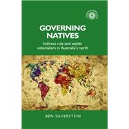 Governing natives Indirect rule and settler colonialism in Australia's North,9781784995263