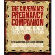 The Caveman's Pregnancy Companion A Survival Guide for Expectant Fathers