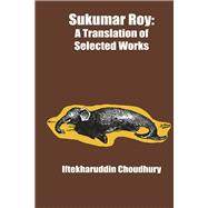 Sukumar Roy: A Translation of Selected Works