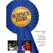 Getting Started in Science Fairs : From Planning to Judging