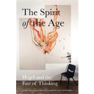 The Spirit of the Age: Hegel and the Fate of Thinking