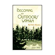 Becoming an Outdoors Woman : My Outdoor Adventure