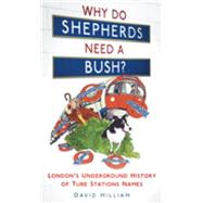 Why Do Shepherds Need a Bush? : London's Underground History of Tube Station Names