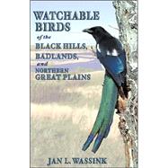 Watchable Birds of the Black Hills, Badlands, and Northern Great Plains