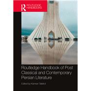 Routledge Handbook of Post Classical and Contemporary Persian Literature
