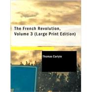 French Revolution, Volume 3 : A History