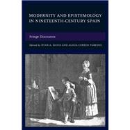 Modernity and Epistemology in Nineteenth-Century Spain Fringe Discourses