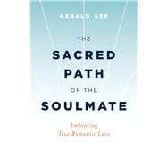 The Sacred Path of the Soulmate Embracing True Romantic Love