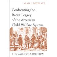 Confronting the Racist Legacy of the American Child Welfare System The Case for Abolition