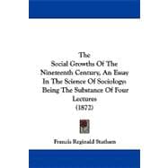 Social Growths of the Nineteenth Century, an Essay in the Science of Sociology : Being the Substance of Four Lectures (1872)