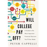 Will College Pay Off? A Guide to the Most Important Financial Decision You'll Ever Make
