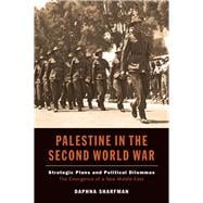 Palestine in the Second World War Strategic Plans and Political Dilemmas -- The Emergence of a New Middle East,9781845195267