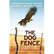 The Dog Fence: A Journey Across the Heart of Australia