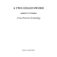 A Two-Edged Sword A Lay Preterist's Eschatology