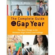 The Complete Guide to the Gap Year The Best Things to Do Between High School and College