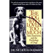 The Dog Who Loved Too Much Tales, Treatments and the Psychology of Dogs