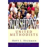 Worshipping With United Methodists: A Guide for Pastors and Church Leaders