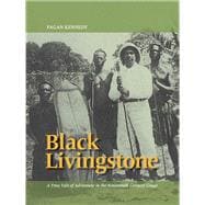 Black Livingstone A True Tale of Adventure in the Nineteenth-Century Congo