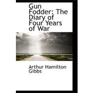 Gun Fodder : The Diary of Four Years of War