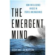 The Emergent Mind How Intelligence Arises in People and Machines,9781541605268