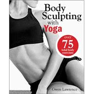 Body Sculpting with Yoga The Revolutionary Way to Sculpt and Shape Your Body