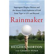 Rainmaker Superagent Hughes Norton and the Money-Grab Explosion of Golf from Tiger to LIV and Beyond