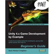 Unity 4.x Game Development by Example Beginner's Guide: A Seat-of-your-pants Manual for Building Fun, Groovy Little Games Quickley With Unity 4.x