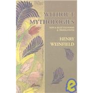 Without Mythologies : New and Selected Poems and Translations