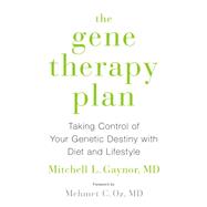 The Gene Therapy Plan: Taking Control of Your Genetic Destiny With Diet and Lifestyle