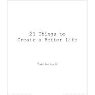 21 Things to Create a Better Life