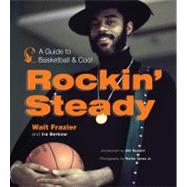 Rockin' Steady A Guide to Basketball and Cool