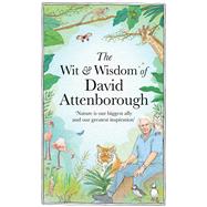 The Wit and Wisdom of David Attenborough A Celebration of our Favorite Naturalist