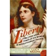 Liberty : The Lives and Times of Six Women in Revolutionary France