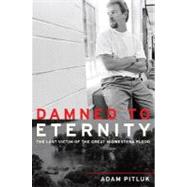 Damned to Eternity : The Story of the Man Who They Said Caused the Flood