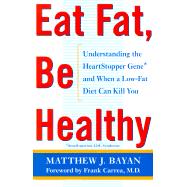 Eat Fat, Be Healthy : Understanding the Heart-Stopper Gene and When a Low-Fat Diet Can Kill You