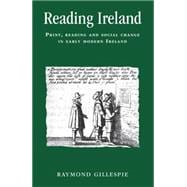 Reading Ireland Print, Reading and Social Change in Early Modern Ireland