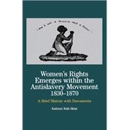 Women's Rights Emerges Within the Anti-Slavery Movement, 1830-1870