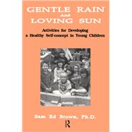 Gentle Rain And Loving Sun: Activities For Developing A Healthy Self-Concept In Young Children