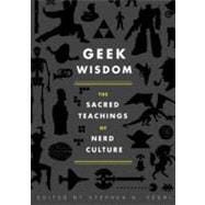 Geek Wisdom The Sacred Teachings of Nerd Culture