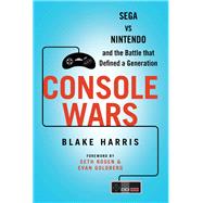 Console Wars: Sega Vs Nintendo - and the Battle that Defined a Generation
