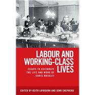Labour and working-class lives Essays to celebrate the life and work of Chris Wrigley