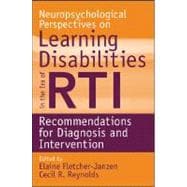 Neuropsychological Perspectives on Learning Disabilities in the Era of RTI Recommendations for Diagnosis and Intervention