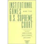 Institutional Games and the U.s. Supreme Court