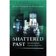Shattered Past : Reconstructing German Histories