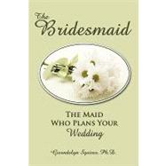 The Bridesmaid: The Maid Who Plans Your Wedding