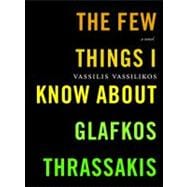 The Few Things I Know About Glafkos Thrassakis A Novel