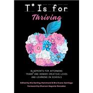 T* is for Thriving: Blueprints for Affirming Trans* and Gender Creative Lives and Learning in Schools