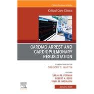 Cardiac Arrest and Cardiopulmonary Resuscitation, An Issue of Critical Care Clinics